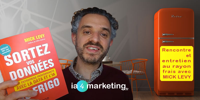 ia4marketing-ITW-Mick-Levy-800×400-FINAL Mick Lévy auteur de Sortez vos données du frigo