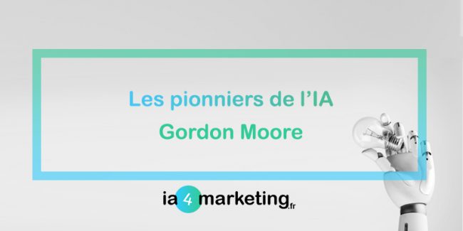 Gordon Moore : Les pionniers de l’IA