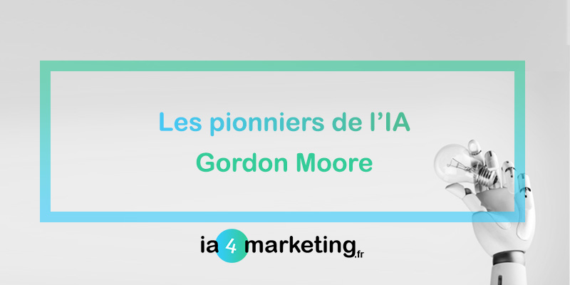 Gordon Moore : Les pionniers de l’IA