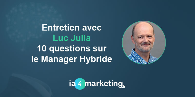 Entretien avec Luc Julia : 10 questions sur le Manager Hybride